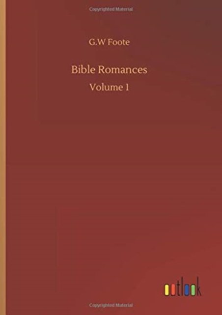 Cover for G W Foote · Bible Romances: Volume 1 (Gebundenes Buch) (2020)