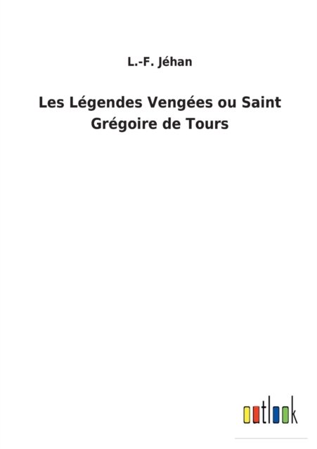 Cover for L -F Jehan · Les Legendes Vengees ou Saint Gregoire de Tours (Paperback Bog) (2022)