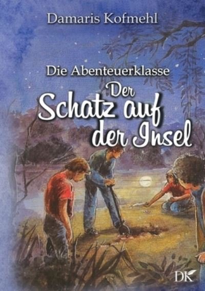 Cover for Damaris Kofmehl · Der Schatz auf der Insel: Die Abenteuerklasse Band 3 (Paperback Book) (2021)