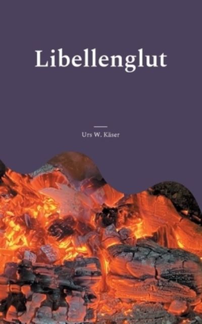 Libellenglut - Urs W Kaser - Livros - Books on Demand - 9783754330548 - 11 de agosto de 2021