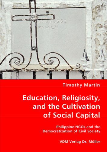 Cover for Timothy Martin · Education, Religiosity and the Cultivation of Social Capital: Philippine Ngos and the Democratization of Civil Society (Paperback Book) (2008)