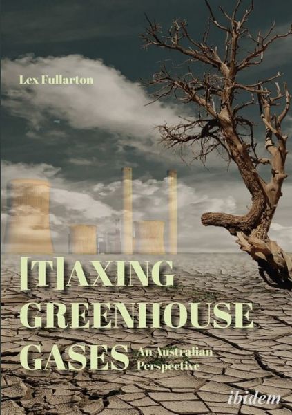 Cover for Lex Fullarton · [T]axing Greenhouse Gases: An Australian Perspective (Paperback Book) [New edition] (2019)