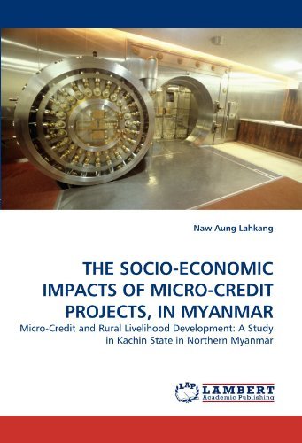 Cover for Naw Aung Lahkang · The Socio-economic Impacts of Micro-credit Projects, in Myanmar: Micro-credit and Rural Livelihood Development: a Study in Kachin State in Northern Myanmar (Paperback Bog) (2009)