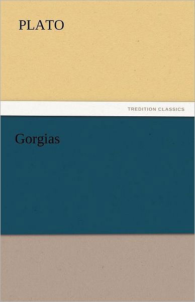 Gorgias (Tredition Classics) - Plato - Books - tredition - 9783842440548 - November 4, 2011