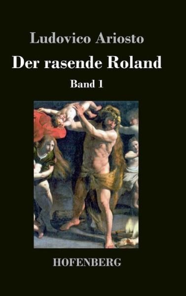 Cover for Ludovico Ariosto · Der Rasende Roland (Hardcover Book) (2018)