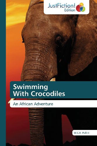 Cover for W.c.r. Pollitt · Swimming   with Crocodiles: an African Adventure (Paperback Book) (2013)