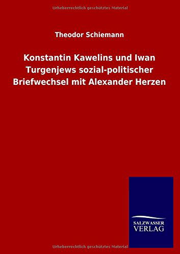 Cover for Theodor Schiemann · Konstantin Kawelins Und Iwan Turgenjews Sozial-politischer Briefwechsel Mit Alexander Herzen (Paperback Book) [German edition] (2014)