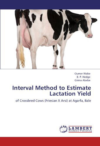 Cover for Girma Abebe · Interval Method to Estimate Lactation Yield: of Crossbred Cows (Friesian X Arsi) at Agarfa, Bale (Paperback Book) (2012)