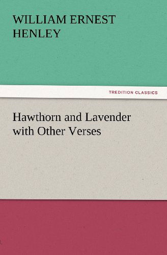 Cover for William Ernest Henley · Hawthorn and Lavender with Other Verses (Tredition Classics) (Paperback Book) (2012)