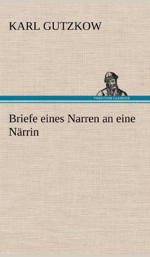 Cover for Karl Gutzkow · Briefe Eines Narren an Eine Narrin (Hardcover Book) [German edition] (2012)