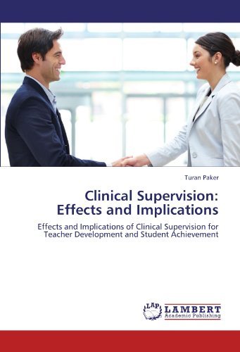 Clinical Supervision:  Effects and Implications: Effects and Implications of Clinical Supervision for Teacher Development and Student Achievement - Turan Paker - Books - LAP LAMBERT Academic Publishing - 9783847317548 - January 6, 2012
