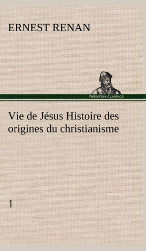 Cover for Ernest Renan · Vie De J Sus Histoire Des Origines Du Christianisme; 1 (Inbunden Bok) [French edition] (2012)