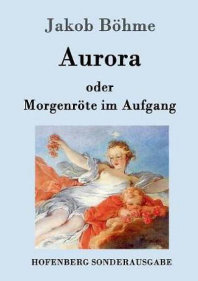 Aurora oder Morgenröte im Aufgang - Böhme - Bücher -  - 9783861995548 - 18. Oktober 2016