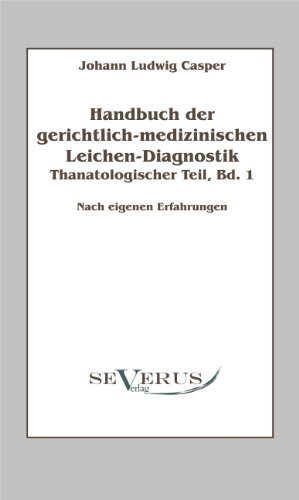 Cover for Johann Ludwig Casper · Handbuch der gerichtlich-medizinischen Leichen-Diagnostik: Thanatologischer Teil, Bd. 1: Nach eigenen Erfahrungen (Pocketbok) [German edition] (2011)