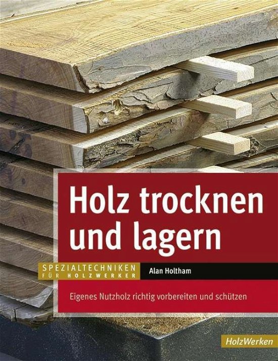 Cover for Holtham · Holz trocknen und lagern (Book)