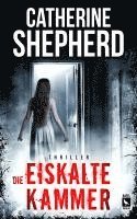 Die eiskalte Kammer: Thriller - Catherine Shepherd - Books - Kafel Verlag - 9783944676548 - October 26, 2023