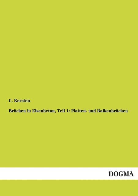 Cover for C Kersten · Brucken in Eisenbeton, Teil 1: Platten- und Balkenbrucken (Paperback Book) [German edition] (2012)