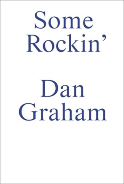 Cover for Dan Graham · Some Rockin: Dan Graham Interviews (Paperback Book) (2023)