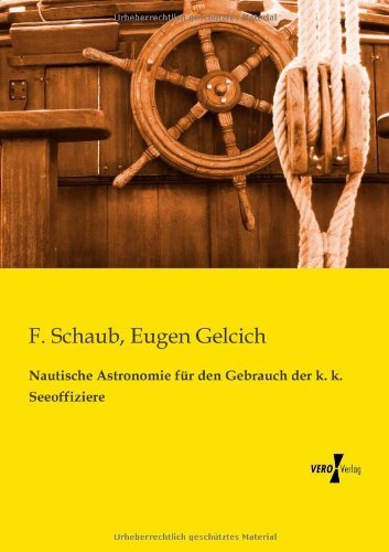Cover for F Schaub · Nautische Astronomie fur den Gebrauch der k. k. Seeoffiziere (Paperback Bog) [German edition] (2019)