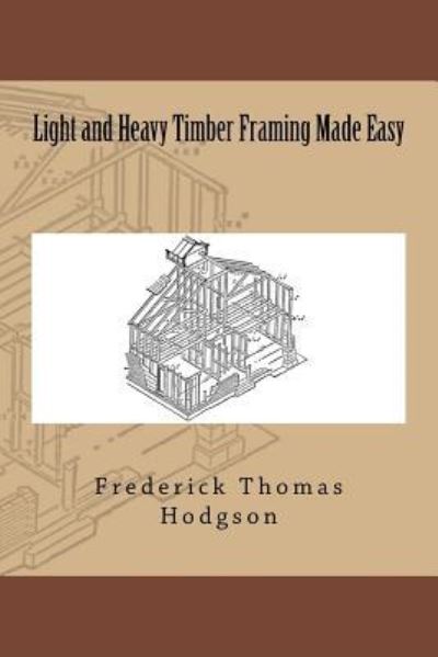 Cover for Frederick Thomas Hodgson · Light and Heavy Timber Framing Made Easy (Pocketbok) (2015)