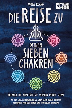 Cover for Viola Klang · Die Reise zu deinen sieben Chakren: Mit der Chakra Energielehre zu einem Leben voller geistiger Gesundheit, positiver Energie und spirituellem Wachstum (Book) (2024)