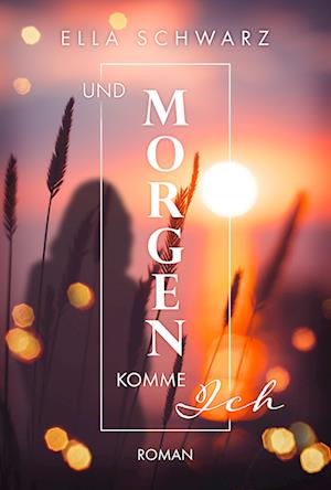 Und Morgen komme ich - Ella Schwarz - Books - Nova MD - 9783989424548 - June 8, 2024