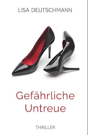 Gefährliche Untreue - Lisa Deutschmann - Kirjat - Buchschmiede - 9783991656548 - maanantai 10. kesäkuuta 2024