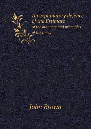 Cover for John Brown · An Explanatory Defence of the Estimate of the Manners and Principles of the Times (Paperback Book) (2013)