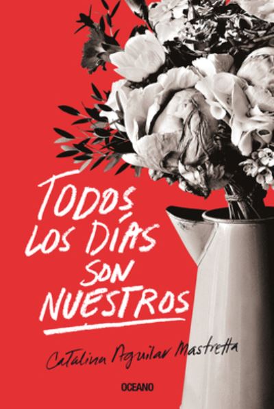 Cover for Catalina Aguilar Mastretta · Todos Los Dias Son Nuestros (Paperback Book) (2017)