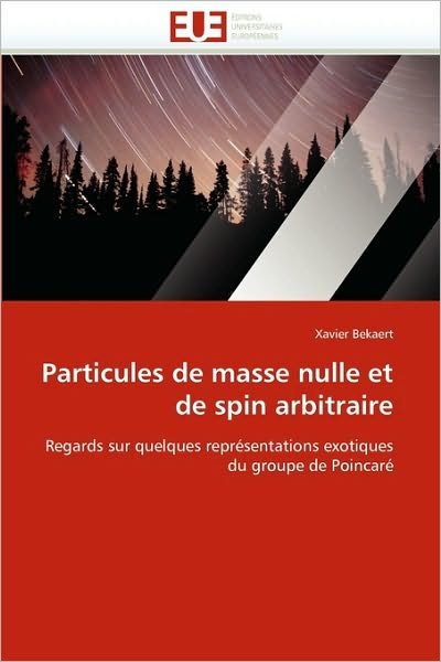 Cover for Xavier Bekaert · Particules De Masse Nulle et De Spin Arbitraire: Regards Sur Quelques Représentations Exotiques Du Groupe De Poincaré (Pocketbok) [French edition] (2018)