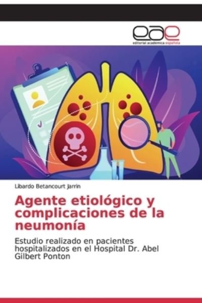Cover for Libardo Betancourt Jarrin · Agente etiologico y complicaciones de la neumonia (Paperback Bog) (2019)