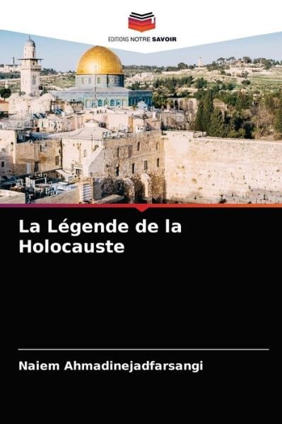 Cover for Naiem Ahmadinejadfarsangi · La Legende de la Holocauste (Paperback Bog) (2021)