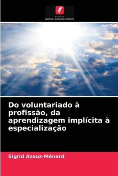 Cover for Sigrid Azouz-Menard · Do voluntariado a profissao, da aprendizagem implicita a especializacao (Paperback Book) (2021)