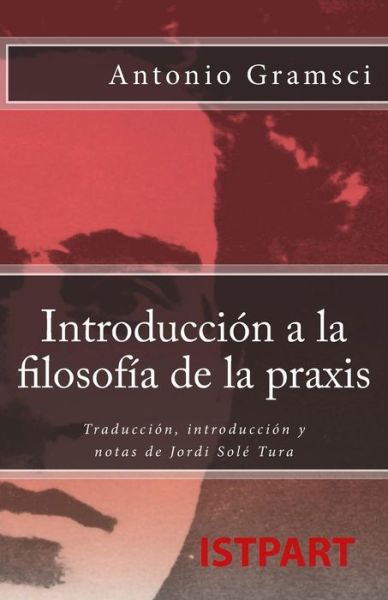 Cover for Gramsci, Antonio, Fo · Introduccion a La Filosofia De La Praxis: Traduccion, Introduccion Y Notas De Jordi Sole Tura (Paperback Book) (2008)