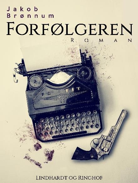 Cover for Jakob Brønnum · Forfølgeren (Sewn Spine Book) [1e uitgave] (2017)