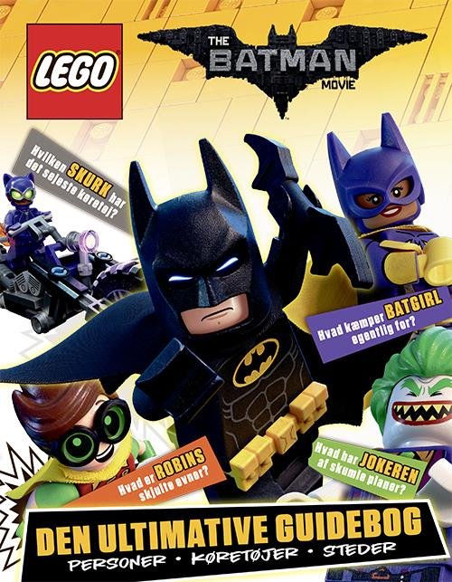 LEGO: LEGO Batman Filmen - Den ultimative guidebog -  - Livros - Forlaget Alvilda - 9788771657548 - 7 de fevereiro de 2017