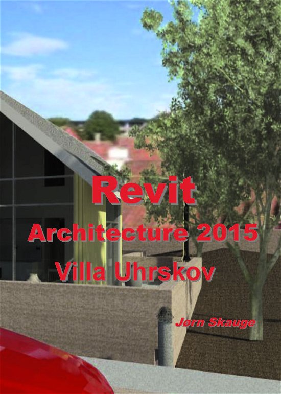 Cover for Jørn Skauge · Autodesk-litteratur fra Forlaget Uhrskov: Revit Architecture 2015 - Villa Uhrskov (Pocketbok) [1. utgave] [Paperback] (2014)