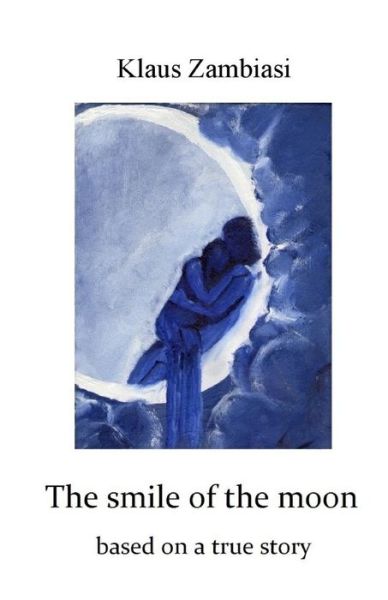 Cover for Klaus Zambiasi · The Smile of the Moon: Based on a true story (Paperback Bog) (2018)