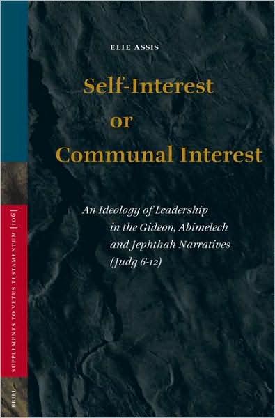 Cover for Elie Assis · Self-interest or Communal Interest: an Ideology of Leadership in the Gideon, Abimelech and Jephthah Narratives (Judg 6-12) (Supplements to Vetus Testamentum 106) (Hardcover Book) (2005)