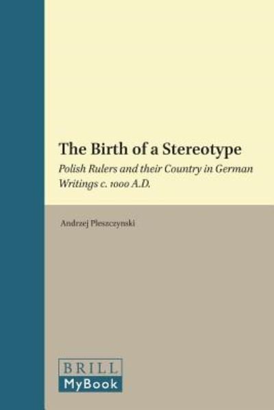 Cover for Rzej Pleszczyski · The Birth of a Stereotype (East Central and Eastern Europe in the Middle Ages, 450-1450) (Gebundenes Buch) (2011)