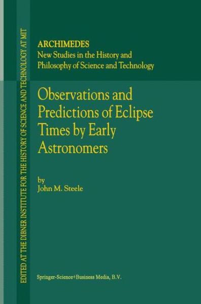 Observations and Predictions of Eclipse Times by Early Astronomers - Archimedes - J.M. Steele - Books - Springer - 9789048154548 - December 6, 2010