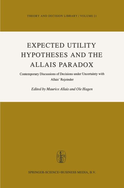 Cover for M Allais · Expected Utility Hypotheses and the Allais Paradox: Contemporary Discussions of the Decisions Under Uncertainty with Allais' Rejoinder - Theory and Decision Library (Paperback Book) [Softcover reprint of hardcover 1st ed. 1979 edition] (2010)