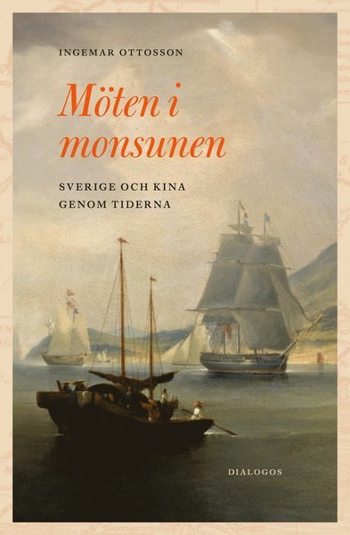 Ingemar Ottosson · Möten i monsunen : Sverige och Kina genom tiderna (Indbundet Bog) (2019)