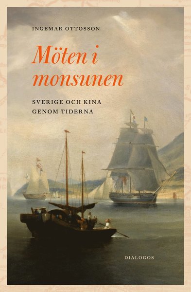 Cover for Ingemar Ottosson · Möten i monsunen : Sverige och Kina genom tiderna (Hardcover Book) (2019)