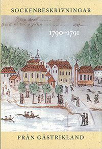 Acta academiae regiae Gustavi Adolphi: Sockenbeskrivningar från Gästrikland 1790?1791 - Nils-Arvid Bringéus - Książki - Kungl. Gustav Adolfs Akademien för svens - 9789185352548 - 20 lutego 2004