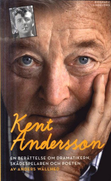 Kent Andersson : en berättelse om dramatikern, skådespelaren och poeten - Anders Wällhed - Książki - Lindelöws bokförlag - 9789187291548 - 20 lipca 2018