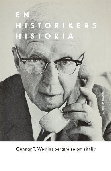 En historikers historia - Gunnar T. Westin - Livros - Hjalmarson & Högberg Bokförlag - 9789198433548 - 13 de novembro de 2018