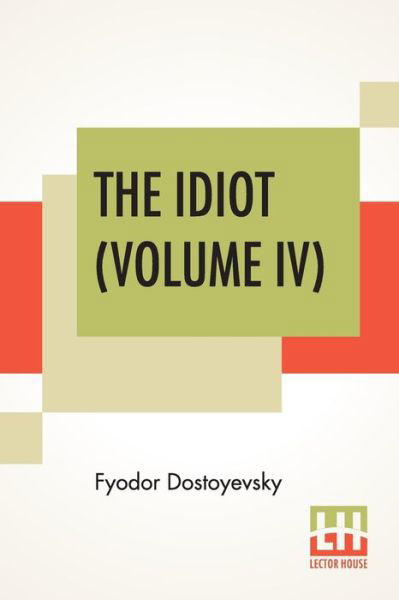 Cover for Fyodor Dostoyevsky · The Idiot (Volume IV) (Taschenbuch) (2019)