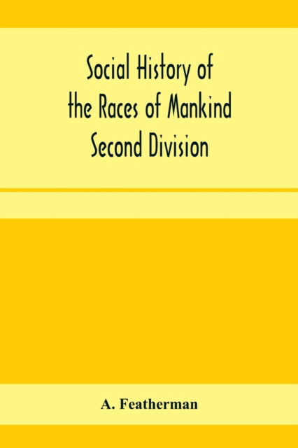 Cover for A Featherman · Social history of the races of mankind Second Division; Papuo and Malayo Melanesians. (Paperback Book) (2020)