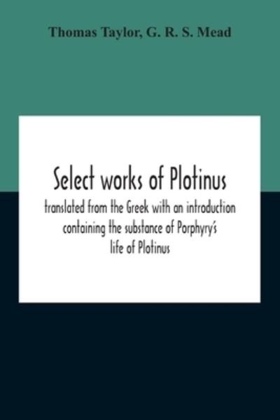 Select Works Of Plotinus; Translated From The Greek With An Introduction Containing The Substance Of Porphyry'S Life Of Plotinus - Thomas Taylor - Books - Alpha Edition - 9789354189548 - November 2, 2020